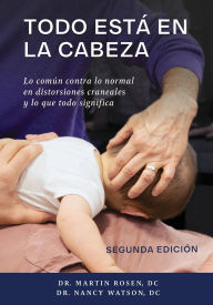 Title: Todo estï¿½ en la cabeza: Lo comï¿½n contra lo normal en distorsiones craneales y lo que todo significa, Author: Martin Rosen