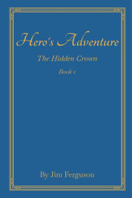 Title: Hero's Adventure: The Hidden Crown, Author: Jim Ferguson
