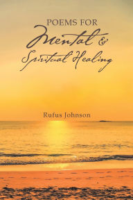 Title: Poems For Mental And Spiritual Healing, Author: Rufus Johnson