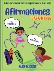 Title: UN LIBRO COLOREAR con AFFIRMACIONES PARA NINOS, Author: Aaron Kinzer