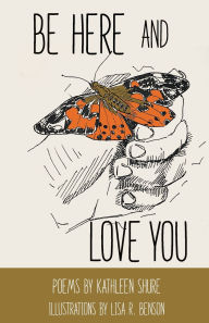 Title: Be Here and Love You, Author: Lisa R Benson