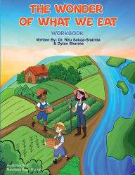 Title: The Wonder of What We Eat Workbook: Activities and Reflections to Help Kids Build Healthy Habits and a Positive Relationship with Food, Author: Ritu Saluja-Sharma