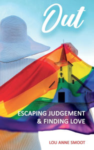 Title: OUT: Escaping Judgement & Finding Love, Author: Lou Anne Smoot
