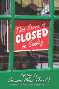Title: This Store is Closed on Sunday: Poetry by Suzanne Howe (Beck), Author: Robert Ivey Beck
