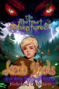 Title: The Abstract Adventures of Jacob Knots 2nd edition: Dive Deep into your Dreams, Author: Nicholaus C Hutton