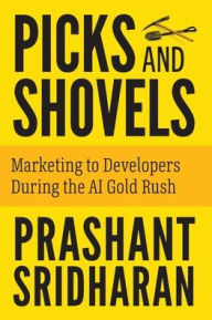 Title: Picks and Shovels: Marketing to Developers During the AI Gold Rush, Author: Prashant Sridharan