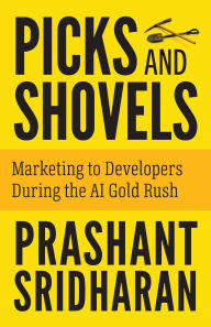 Title: Picks and Shovels: Marketing to Developers During the AI Gold Rush, Author: Prashant Sridharan