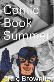 Title: Comic Book Summer, Author: Craig Brownlie