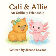 Title: Cali & Allie: An Unlikely Friendship:, Author: Jessee Lovaas
