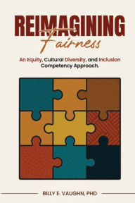 Title: Reimagining Fairness: An Equity, Cultural Diversity, and Inclusion Competency Approach: A sustainable approach for adapting to and thriving in the era of balancing legal risks and marketplace opportunities, Author: Imran Lodhi