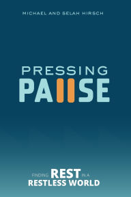 Title: Pressing Pause: Finding Rest in a Restless World, Author: Michael Hirsch