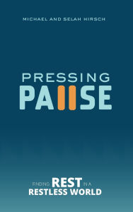 Title: Pressing Pause: Finding Rest in a Restless World, Author: Michael Hirsch