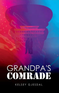 Title: Grandpa's Comrade, Author: Kelsey Gjesdal