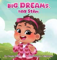 Title: Big Dreams, Tiny Steps, Author: Claudia Miller