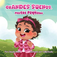 Title: Grandes sueï¿½os, pasitos pequeï¿½os, Author: Claudia Miller