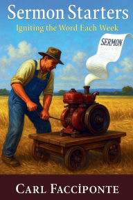 Title: Sermon Starters: Igniting the Word Each Week, Author: Carl Facciponte