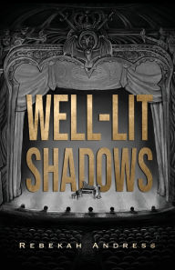 Title: Well-Lit Shadows, Author: Rebekah Andress