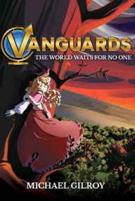 Title: Vanguards: The World Waits for No One, Author: Michael Gilroy