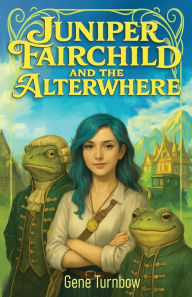 Title: Juniper Fairchild and the Alterwhere, Author: Gene Turnbow