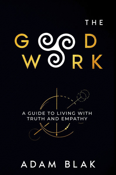 The Good Work - A Guide to Living with Truth and Empathy