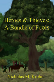 Title: Heroes & Thieves: A Bundle of Fools, Author: Nicholas M Krohn