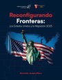 Reconfigurando Fronteras: Los Estados Unidos y la Migracion 2025: