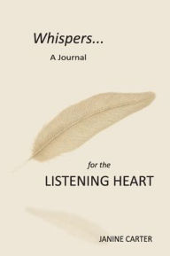 Title: Whispers: A Journal for the Listening Heart, Author: Janine Carter