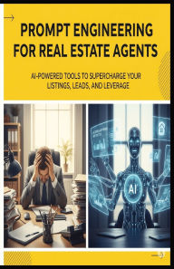 Title: Prompt Engineering with AI for Real Estate Agents: How to Stand Out in a Saturated Market Using AI Tools That Write, Follow Up, and Sell for You, Author: Robert Lounder