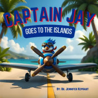 Title: Captain Jay Goes to the Islands: Bravery Begins with the Confidence to Try, Author: Jennifer Kephart