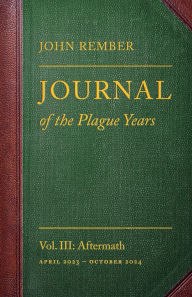 Title: Journal of the Plague Years: Aftermath, Author: John Rember