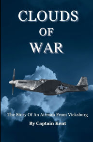 Title: Clouds Of War: The Story of an Airman from Vicksburg, Author: Anthony Kent