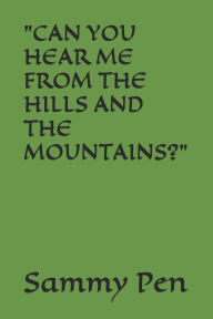 Title: Can You Hear Me from the Hills and the Mountains?, Author: Sammy Pen