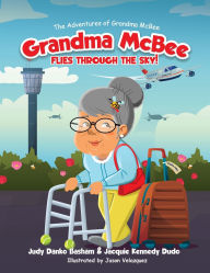 Title: Grandma McBee Flies Through the Sky! The Adventures of Grandma McBee, Author: Judy Danko Basham