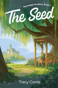 Title: The Seed (Pairdodge Academy Book 1), Author: Tracy R Conte