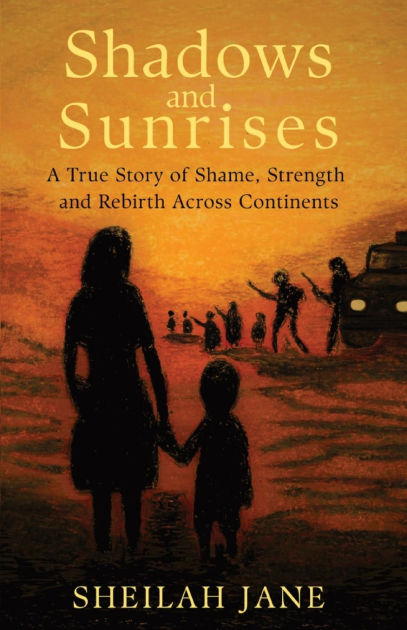 Shadows and Sunrises: A True Story of Shame, Strength, and