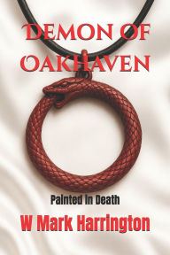 Title: Demon of Oakhaven: Painted in Death, Author: W Mark Harrington
