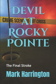 Title: Devil at Rocky Pointe: The Final Stroke, Author: W Mark Harrington