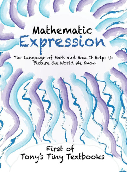 Mathematic Expression: The Language of Math and How It Helps Us Picture the World We Know