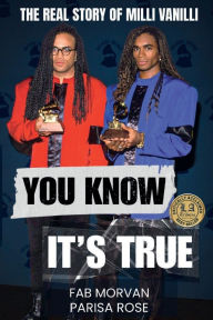 Title: You Know It's True: The Real Story of Milli Vanilli, Author: Fab Morvan