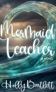 Title: Mermaid Teacher, Author: Holly Bartlett