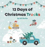 Title: 12 Days of Christmas Trucks, Author: Ali Burke