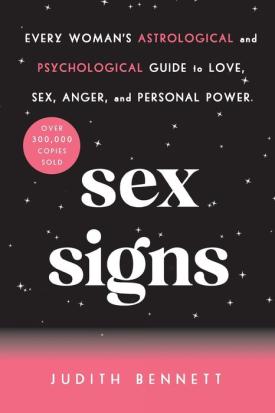 Sex Signs: Every Woman's Astrological and Psychological Guide to Love, Sex, Anger, and Personal Power