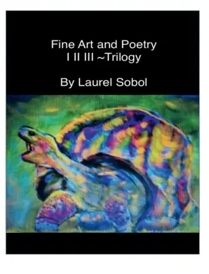 Title: Fine Art and Poetry I II III ~Trilogy: Fine Art Inspirational Spiritual Actual, Author: Laurel Sobol