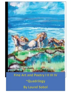 Title: Fine Art and Poetry I II III IV~ Quadrilogy: Little House of Miracles Fine Art, Author: Laurel Sobol