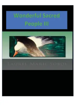 Title: Wonderful Sacred People III: Little House of Miracles Wisdom Volume, Author: Laurel Sobol