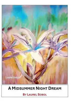 Title: A Mid Summer Night Dream, Author: Laurel Sobol