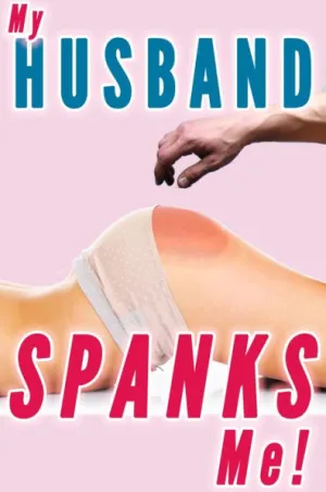 My Husband Spanks Me (Wife Spanking, Marriage Spanking) by Lauren Pain, eBook