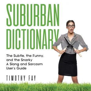 Suburban Dictionary: The Subtle, The Funny, And The Snarky: The Slang of the  Rich by Timothy Fay, Kevin Theis | 2940175348270 | Audiobook (Digital) |  Barnes & Noble®
