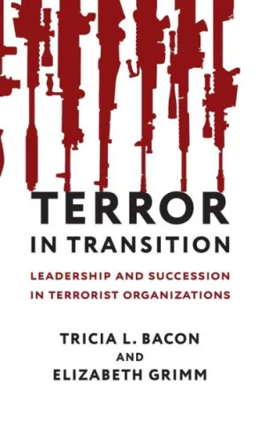 Terror in Transition: Leadership and Succession in Terrorist Organizations