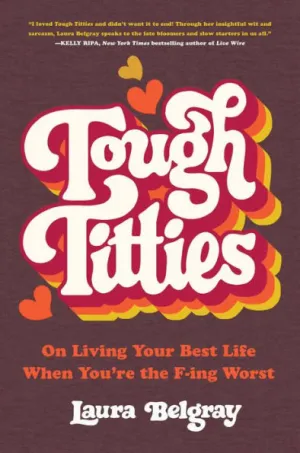 Tough Titties: On Living Your Best Life When You're the F-ing
